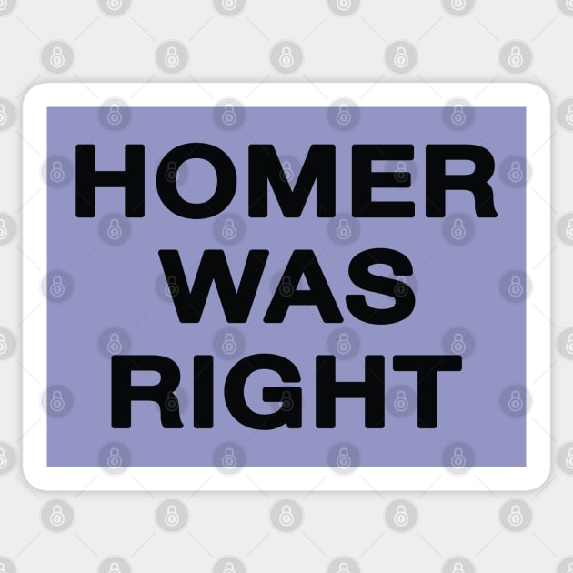 Homer Was Right Sticker by saintpetty